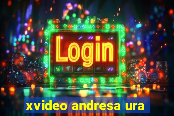 xvideo andresa ura